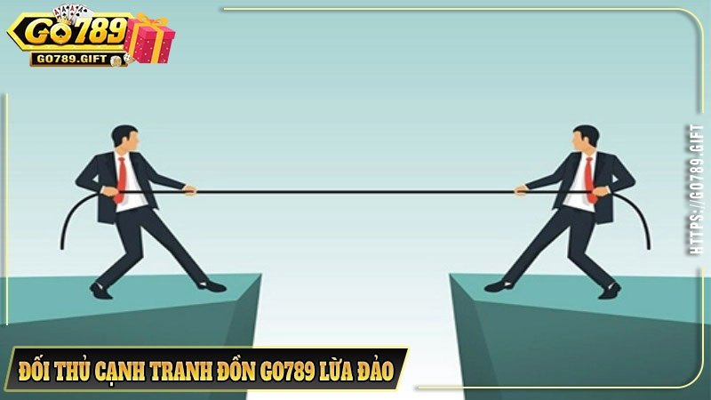 Đối thủ cạnh tranh đồn go789 lừa đảo