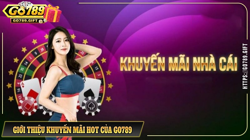 Giới thiệu về khuyến mãi Go789 Hot