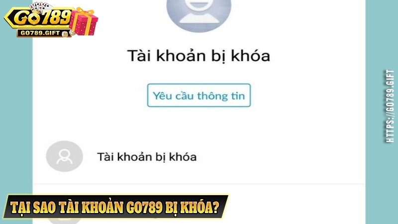 Tại sao tài khoản Go789 bị khóa?